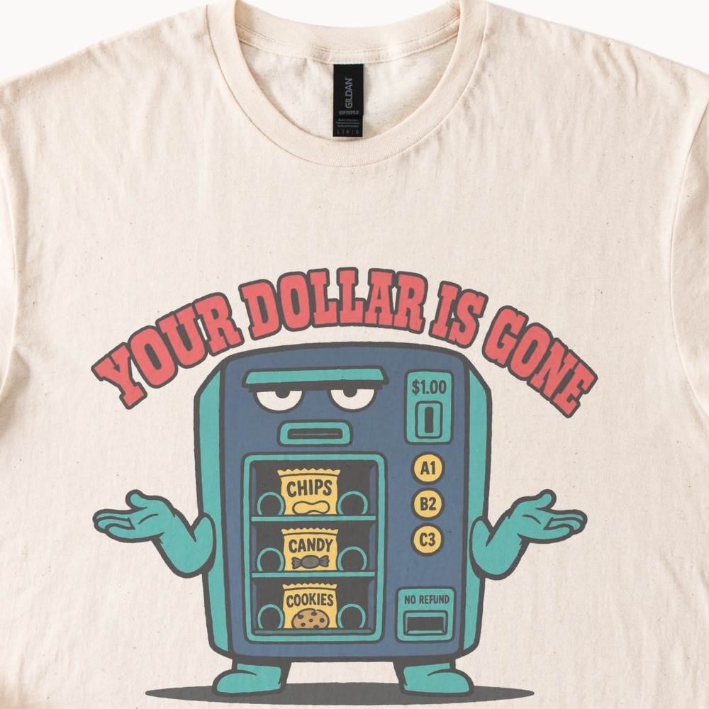 Your Dollar Is Gone Vending Machine Art Unisex Tee